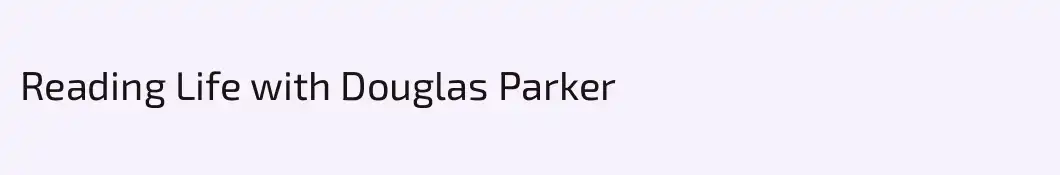 Reading Life with Douglas Parker